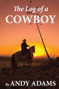 Title: The Log of a Cowboy, Author: Andy Adams