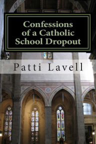 Title: Confessions of a Catholic School Dropout, Author: Patti Lavell