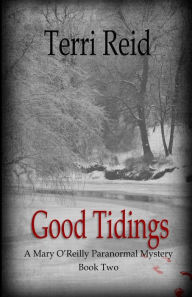 Title: Good Tidings: A Mary O'Reilly Paranormal Mystery - Book Two, Author: Terri Reid