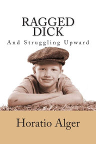 Title: Ragged Dick and Struggling Upward, Author: Horatio Alger