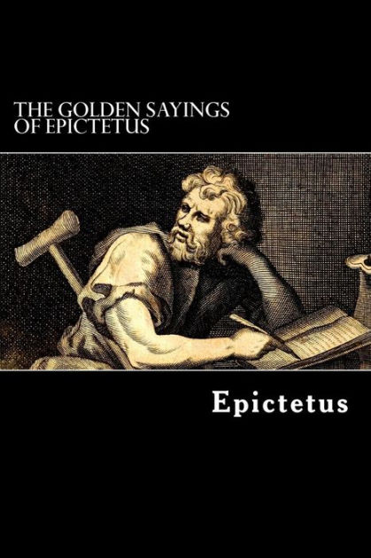 The Golden Sayings of Epictetus by Epictetus, Paperback | Barnes & Noble®