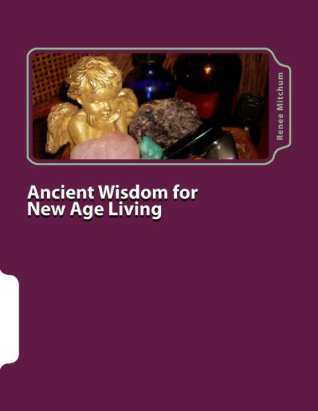 Ancient Wisdom for New Age Living: Angels, Oils and Crystals, Volume 2