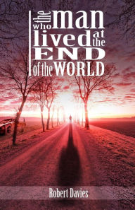 Title: The Man Who Lived at the End of the World, Author: Robert Davies