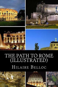 Title: The Path to Rome (Illustrated), Author: Hilaire Belloc