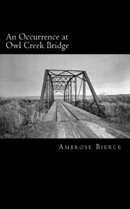 Title: An Occurrence at Owl Creek Bridge, Author: Ambrose Bierce