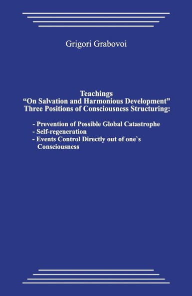 Teachings "on Salvation and Harmonious Development." Three Positions of Consciousness Structuring.: Prevention of Possible Global Catastrophe; Self-Regeneration; Events Control Directly Out of One`s Consciousness
