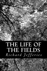 Title: The Life of the Fields, Author: Richard Jefferies