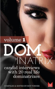 Title: Dominatrix: Candid interviews with 20 lifestyle Dominatrixes, Author: Roy Turner