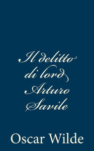 Title: Il delitto di lord Arturo Savile, Author: Oscar Wilde