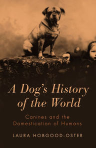 Title: A Dog's History of the World, Author: Laura Hobgood-Oster