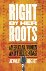 Right by Her Roots: Americana Women and Their Songs