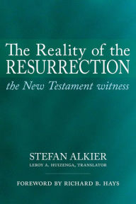 Title: The Reality of the Resurrection: The New Testament Witness, Author: Stefan Alkier