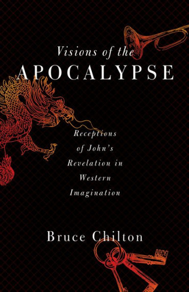 Visions of the Apocalypse: Receptions of John's Revelation in Western Imagination