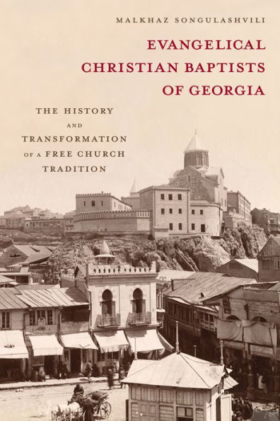 Evangelical Christian Baptists of Georgia: The History and Transformation a Free Church Tradition