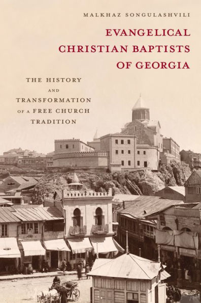 Evangelical Christian Baptists of Georgia: The History and Transformation of a Free Church Tradition