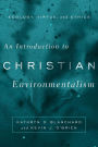 An Introduction to Christian Environmentalism: Ecology, Virtue, and Ethics