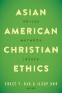 Asian American Christian Ethics: Voices, Methods, Issues