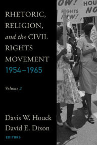 Title: Rhetoric, Religion, and the Civil Rights Movement, 1954-1965: Volume 2, Author: Davis W. Houck