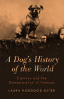 A Dog's History of the World: Canines and the Domestication of Humans