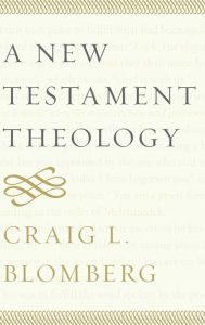 Title: A New Testament Theology, Author: Craig L. Blomberg