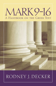 Title: Mark 9-16: A Handbook on the Greek Text, Author: Rodney J. Decker