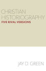 Christian Historiography: Five Rival Versions