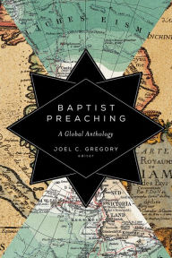 Title: Baptist Preaching: A Global Anthology, Author: Joel C. Gregory