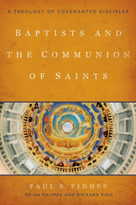 Title: Baptists and the Communion of Saints: A Theology of Covenanted Disciples, Author: Paul S. Fiddes