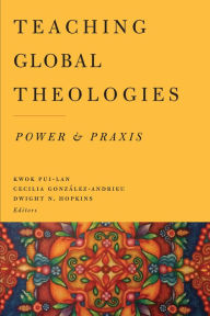 Title: Teaching Global Theologies: Power and Praxis, Author: Pui-lan KWOK