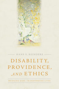 Title: Disability, Providence, and Ethics: Bridging Gaps, Transforming Lives, Author: Hans S. Reinders