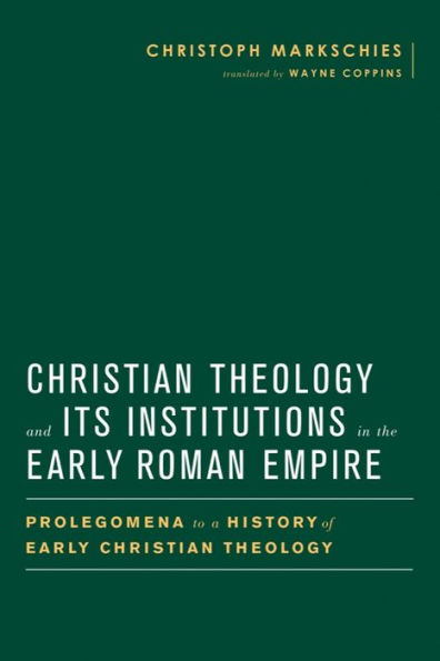 Christian Theology and Its Institutions the Early Roman Empire: Prolegomena to a History of