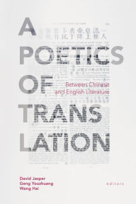 Title: A Poetics of Translation: Between Chinese and English Literature, Author: David Jasper