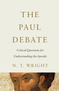 Title: The Paul Debate: Critical Questions for Understanding the Apostle, Author: N. T. Wright