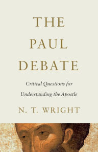 Title: The Paul Debate: Critical Questions for Understanding the Apostle, Author: N. T. Wright