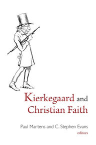 Title: Kierkegaard and Christian Faith, Author: Paul Martens