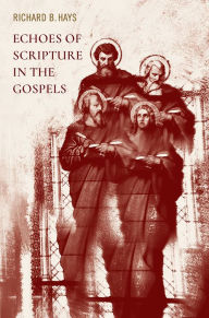 Title: Echoes of Scripture in the Gospels, Author: Richard B. Hays