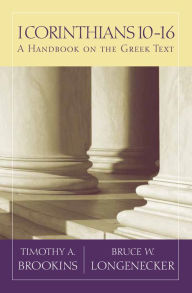 Title: 1 Corinthians 10-16: A Handbook on the Greek Text, Author: Timothy A. Brookins