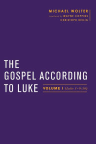 Title: The Gospel according to Luke: Volume I (Luke 1-9:50), Author: Michael Wolter