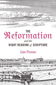 Pdf ebooks to download for free The Reformation and the Right Reading of Scripture English version 9781481306096 by Iain Provan