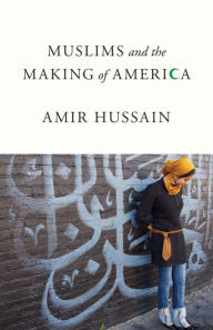 Title: Muslims and the Making of America, Author: Amir Hussain