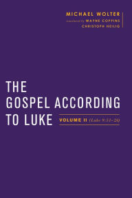 Title: The Gospel according to Luke: Volume II (Luke 9:51-24), Author: Michael Wolter