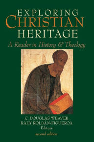 Title: Exploring Christian Heritage: A Reader in History and Theology, Author: C. Douglas Weaver