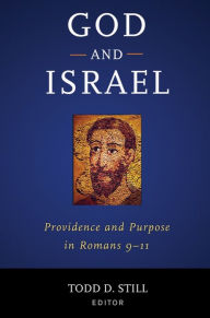 Title: God and Israel: Providence and Purpose in Romans 9-11, Author: Todd D. Still