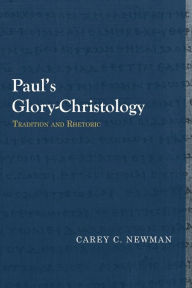 Title: Paul's Glory-Christology: Tradition and Rhetoric, Author: Carey C. Newman