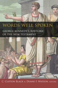 Title: Words Well Spoken: George Kennedy's Rhetoric of the New Testament, Author: C. Clifton Black