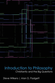 Title: Introduction to Philosophy: Christianity and the Big Questions, Author: Steve Wilkens