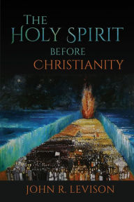 Title: The Holy Spirit before Christianity, Author: John R. Levison