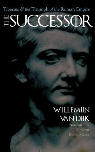 Title: The Successor: Tiberius and the Triumph of the Roman Empire, Author: Willemijn van van Dijk