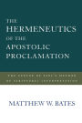 The Hermeneutics of the Apostolic Proclamation: The Center of Paul's Method of Scriptural Interpretation