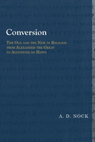 Conversion: The Old and the New in Religion from Alexander the Great to Augustine of Hippo